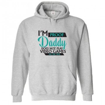 I'm Proof Daddy Does Not Play Video Games All The Time Funny Classic Unisex Kids and Adults Pullover Hoodie 									 									